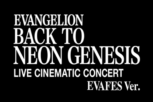 EVANGELION BACK TO NEON GENESIS LIVE CINEMATIC CONCERT EVAFES Ver.